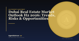 Dubai Real Estate Market Outlook H2 2026: Trends, Risks & Opportunities