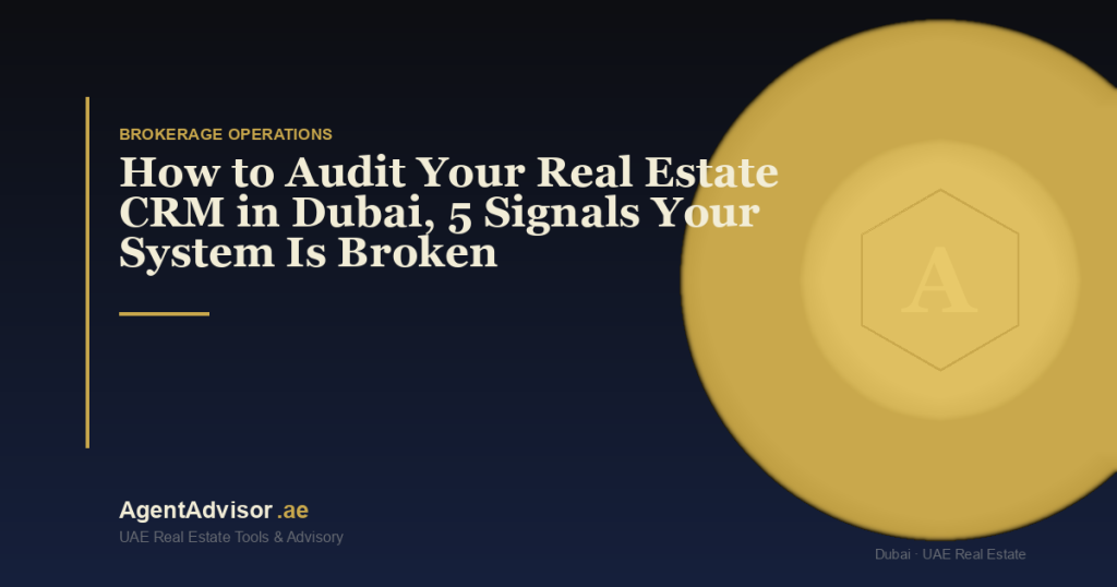 How to Audit Your Real Estate CRM in Dubai — 5 Signals Your System Is Broken